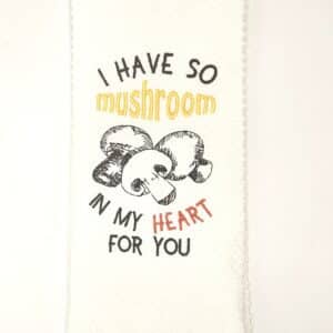 I Have So Mushroom In My Heart For You Embroidered Kitchen Towel